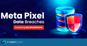 Meta Pixel Data Breach: An Overview | Cyber Clan