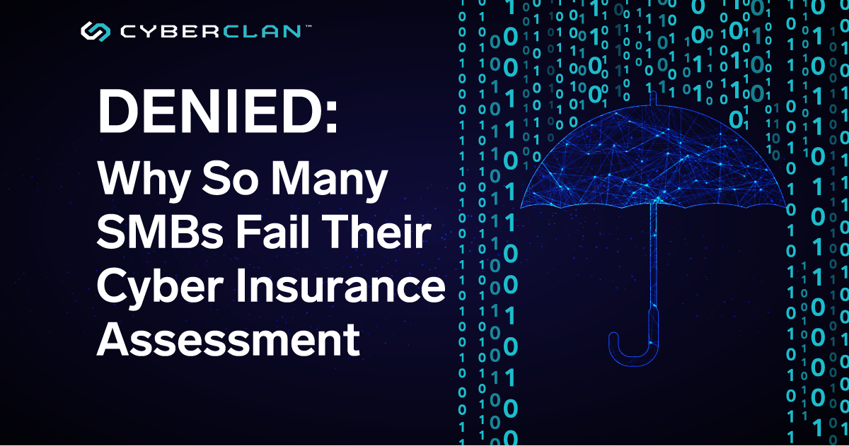 Denied: Why So Many SMBs Fail Their Cyber Insurance Assessment