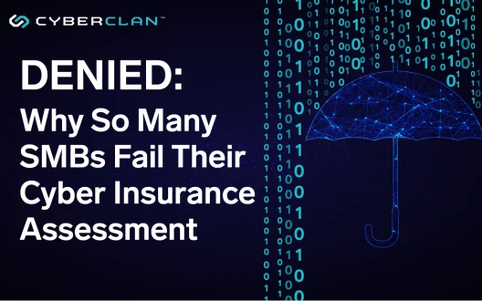 Denied: Why So Many SMBs Fail Their Cyber Insurance Assessment